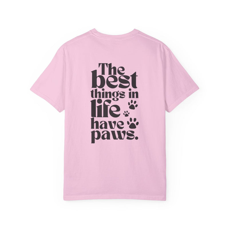 The Best Things In Life Have Paws Tee