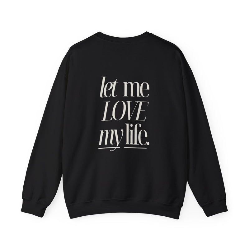 Let Me Love My Life Mantra Sweatshirt