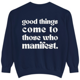 Good Things Come To Those Who Manifest Sweatshirt