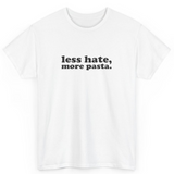 Less Hate, More Pasta Tee