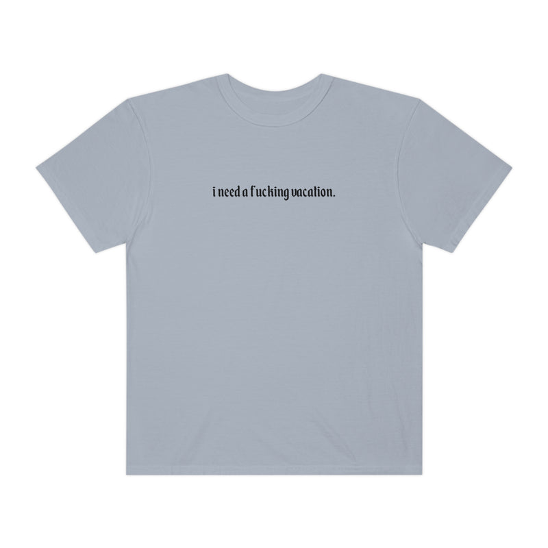 I Need A Vacation Tee