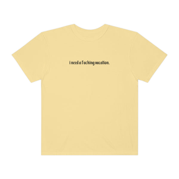 I Need A Vacation Tee