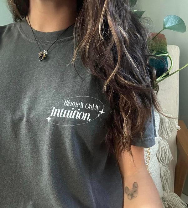 Blame It On My Intuition Tee