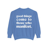 Good Things Come To Those Who Manifest Sweatshirt