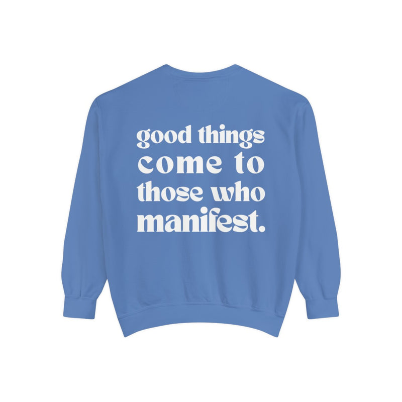 Good Things Come To Those Who Manifest Sweatshirt