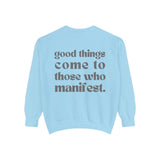 Good Things Come To Those Who Manifest Sweatshirt