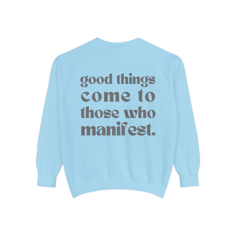 Good Things Come To Those Who Manifest Sweatshirt