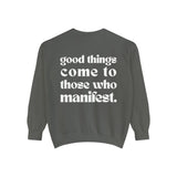 Good Things Come To Those Who Manifest Sweatshirt