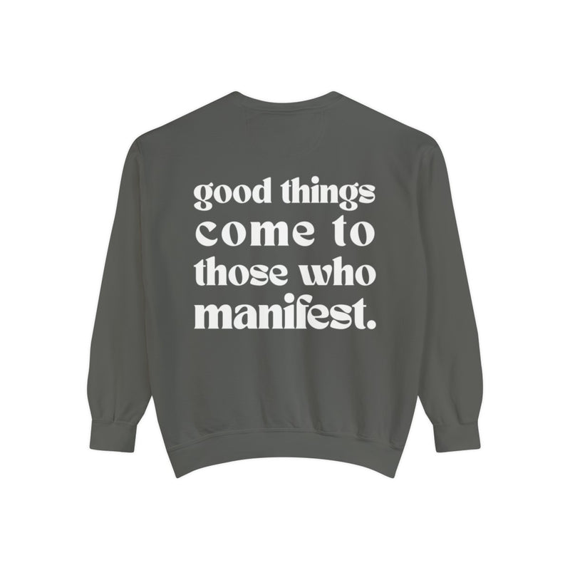 Good Things Come To Those Who Manifest Sweatshirt