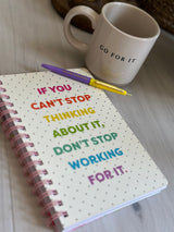 Don't Stop Working For It Spiral Notebook