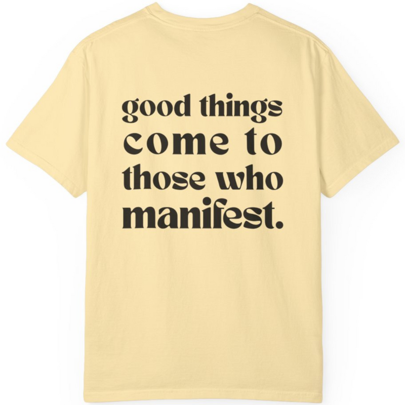 Good Things Come To Those Who Manifest Tee