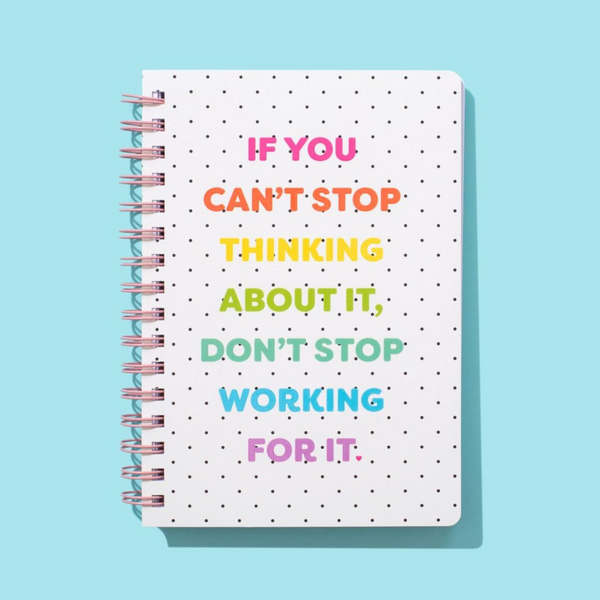 Don't Stop Working For It Spiral Notebook