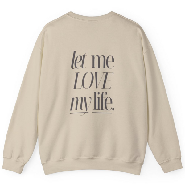 Let Me Love My Life Mantra Sweatshirt