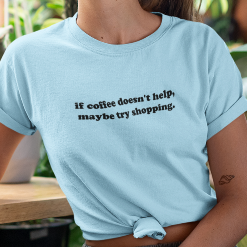 If Coffee Doesn't Help, Try Shopping Tee