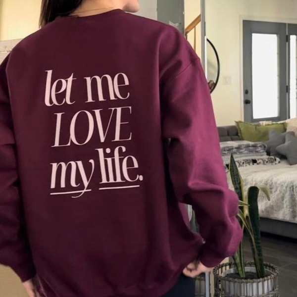 Let Me Love My Life Mantra Crewneck Sweatshirt