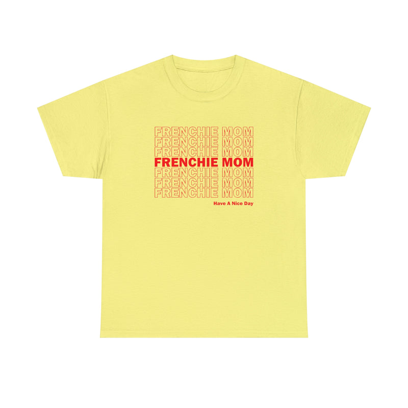 Frenchie Mom Crewneck T-Shirt, French Bulldog Mom Shirt, Gift For Frenchie Mom, Frenchie Mama Tee, French Bulldog Mama T-Shirt, Have A Nice Day Shirt, Manifesting Daydreams